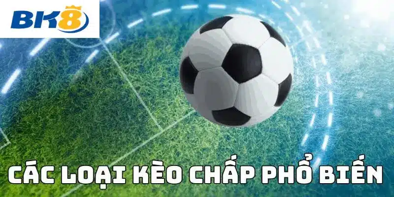 Các loại kèo chấp được ưa chuộng tại cổng game BK8